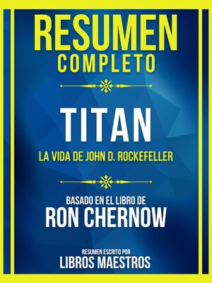 cover image of Resumen Completo--Titan--La Vida De John D. Rockefeller--Basado En El Libro De Ron Chernow